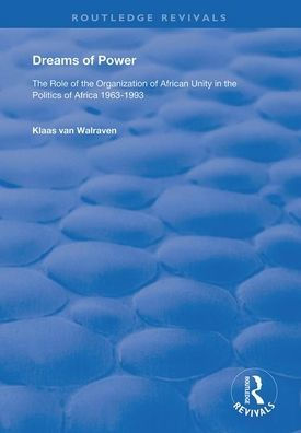 Dreams of Power: the Role Organization African Unity Politics Africa 1963-1993