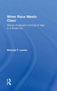 Title: When Race Meets Class: African Americans Coming of Age in a Small City / Edition 1, Author: Rhonda Levine