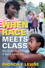 Title: When Race Meets Class: African Americans Coming of Age in a Small City / Edition 1, Author: Rhonda Levine