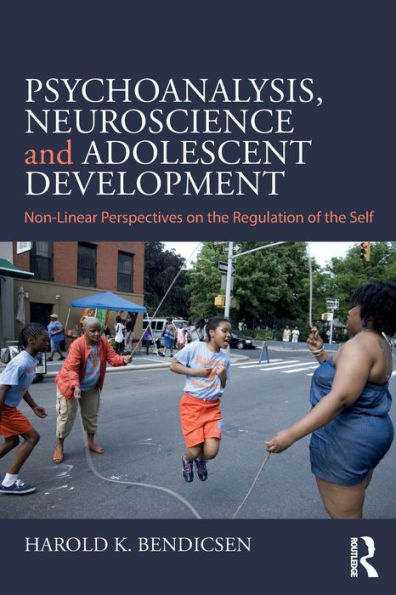 Psychoanalysis, Neuroscience and Adolescent Development: Non-Linear Perspectives on the Regulation of the Self / Edition 1