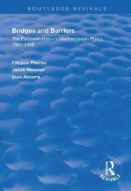 Title: Bridges and Barriers: The European Union's Mediterranean Policy, 1961-1998, Author: Filippos Pierros