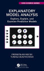 Explanatory Model Analysis: Explore, Explain, and Examine Predictive Models