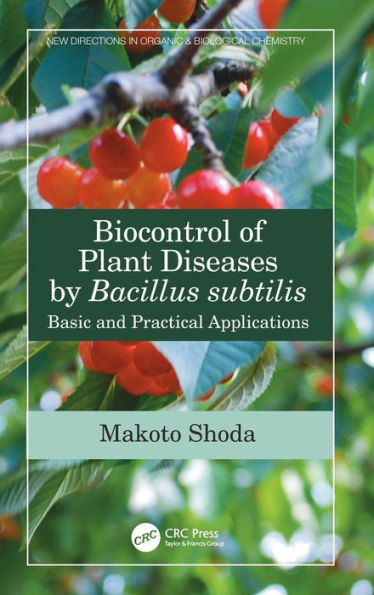 Biocontrol of Plant Diseases by Bacillus subtilis: Basic and Practical Applications / Edition 1