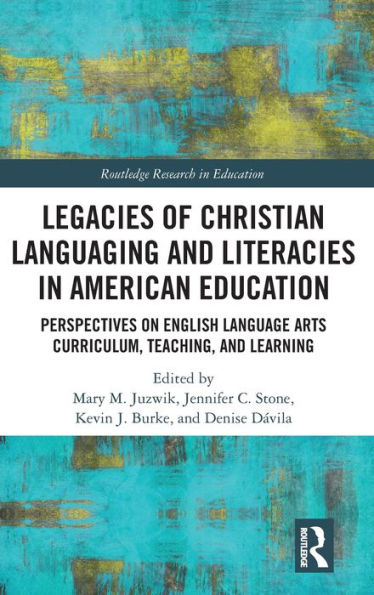 Legacies of Christian Languaging and Literacies in American Education: Perspectives on English Language Arts Curriculum, Teaching, and Learning / Edition 1