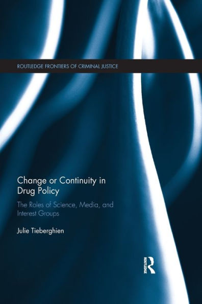 Change or Continuity in Drug Policy: The Roles of Science, Media, and Interest Groups