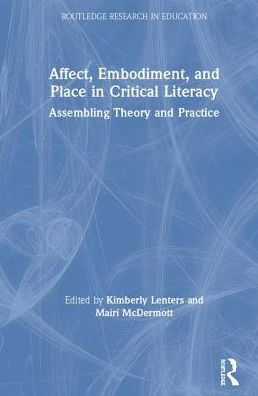 Affect, Embodiment, and Place in Critical Literacy: Assembling Theory and Practice / Edition 1