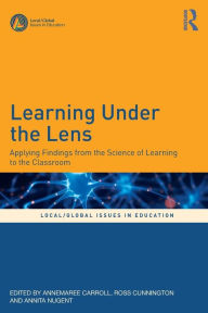Title: Learning Under the Lens: Applying Findings from the Science of Learning to the Classroom / Edition 1, Author: Annemaree Carroll