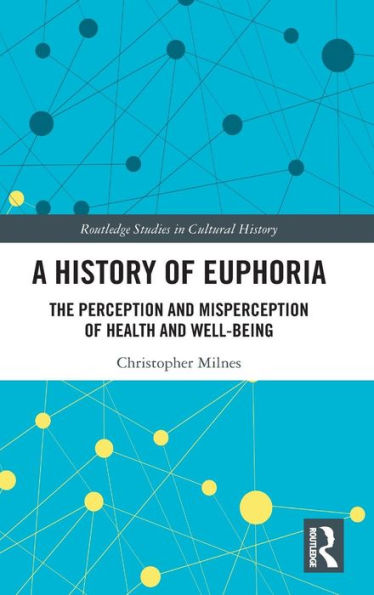 A History of Euphoria: The Perception and Misperception of Health and Well-Being / Edition 1