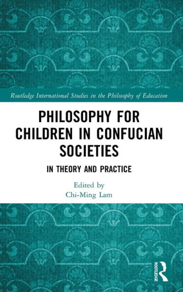 Philosophy for Children in Confucian Societies: In Theory and Practice / Edition 1