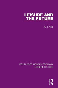Title: Leisure and the Future, Author: A. J. Veal