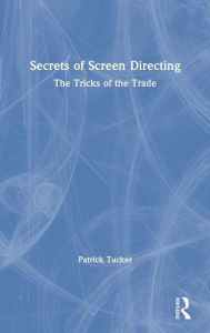 Title: Secrets of Screen Directing: The Tricks of the Trade / Edition 1, Author: Patrick Tucker