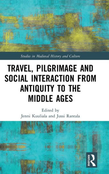 Travel, Pilgrimage and Social Interaction from Antiquity to the Middle Ages / Edition 1