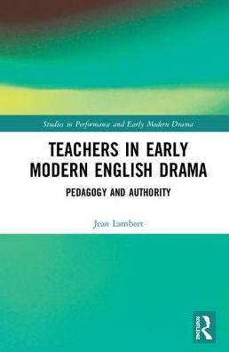 Teachers in Early Modern English Drama: Pedagogy and Authority / Edition 1