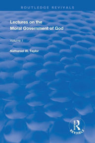 Title: Lectures on the Moral Government of God, Author: Nathaniel Taylor