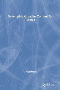 Title: Developing Creative Content for Games / Edition 1, Author: Greg Johnson