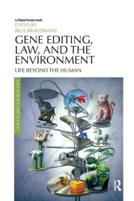 Title: Gene Editing, Law, and the Environment: Life Beyond the Human / Edition 1, Author: Irus Braverman