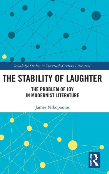 The Stability of Laughter: The Problem of Joy in Modernist Literature / Edition 1