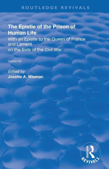 The Epistle of the Prison of Human Life: With an Epistle to the Queen of France and Lament on the Evils of the Civil War