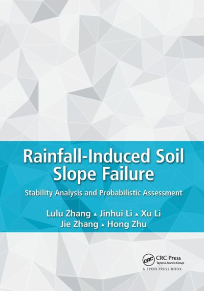 Rainfall-Induced Soil Slope Failure: Stability Analysis and Probabilistic Assessment / Edition 1