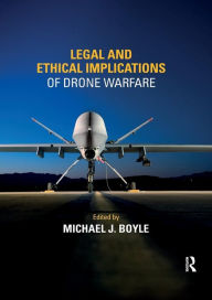 Title: Legal and Ethical Implications of Drone Warfare / Edition 1, Author: Michael Boyle