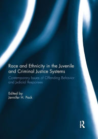 Title: Race and Ethnicity in the Juvenile and Criminal Justice Systems: Contemporary issues of offending behavior and judicial responses / Edition 1, Author: Jennifer Peck