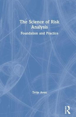 The Science of Risk Analysis: Foundation and Practice / Edition 1