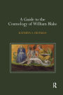 A Guide to the Cosmology of William Blake / Edition 1