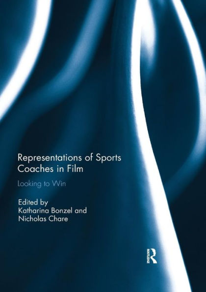 Representations of Sports Coaches in Film: Looking to Win / Edition 1