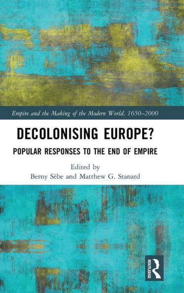 Decolonising Europe?: Popular Responses to the End of Empire / Edition 1