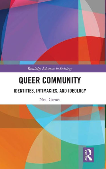 Queer Community: Identities, Intimacies, and Ideology / Edition 1