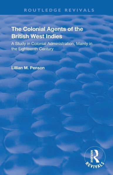 the Colonial Agents of British West Indies: A Study Administration Mainly Eighteenth Century