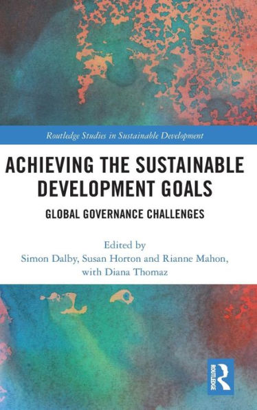 Achieving the Sustainable Development Goals: Global Governance Challenges / Edition 1