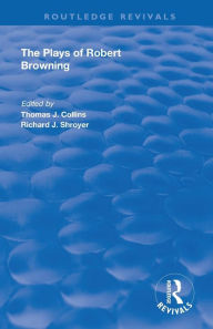 Title: The Plays of Robert Browning / Edition 1, Author: Thomas J. Collins