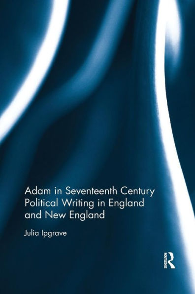 Adam in Seventeenth Century Political Writing in England and New England