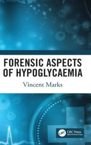 Title: Forensic Aspects of Hypoglycaemia: First Edition / Edition 1, Author: Vincent Marks