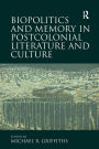 Biopolitics and Memory in Postcolonial Literature and Culture / Edition 1