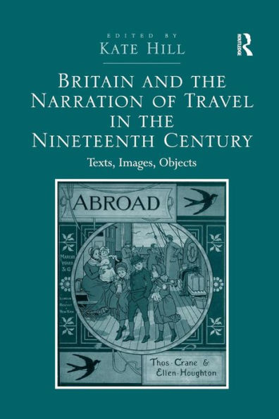 Britain and the Narration of Travel in the Nineteenth Century: Texts, Images, Objects
