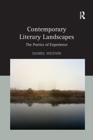 Title: Contemporary Literary Landscapes: The Poetics of Experience / Edition 1, Author: Daniel Weston