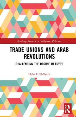 Trade Unions and Arab Revolutions: Challenging the Regime in Egypt / Edition 1