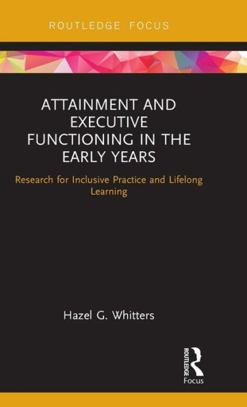 Attainment and Executive Functioning in the Early Years: Research for Inclusive Practice and Lifelong Learning / Edition 1