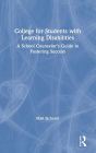 College for Students with Learning Disabilities: A School Counselor's Guide to Fostering Success / Edition 1