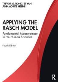 Title: Applying the Rasch Model: Fundamental Measurement in the Human Sciences / Edition 4, Author: Trevor Bond