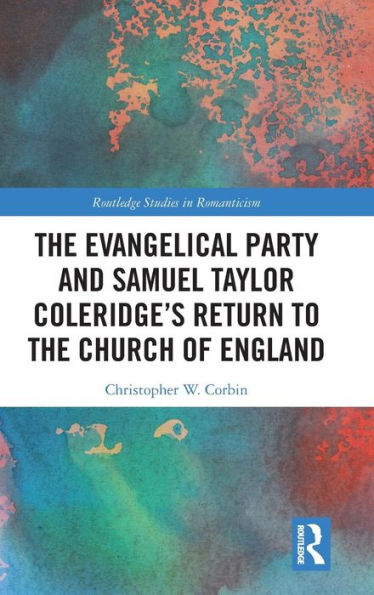 The Evangelical Party and Samuel Taylor Coleridge's Return to the Church of England / Edition 1