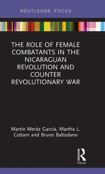 The Role of Female Combatants in the Nicaraguan Revolution and Counter Revolutionary War / Edition 1