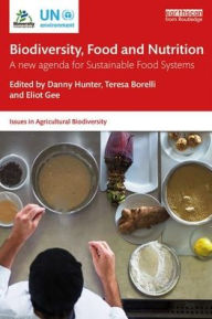 Title: Biodiversity, Food and Nutrition: A New Agenda for Sustainable Food Systems / Edition 1, Author: Danny Hunter