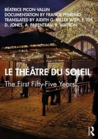 Title: Le Théâtre du Soleil: The First Fifty-Five Years, Author: Béatrice Picon-Vallin