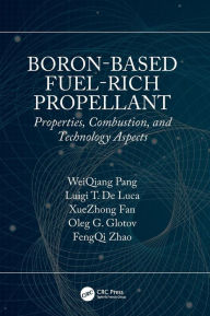 Title: Boron-Based Fuel-Rich Propellant: Properties, Combustion, and Technology Aspects / Edition 1, Author: WeiQiang Pang