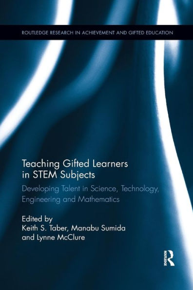 Teaching Gifted Learners in STEM Subjects: Developing Talent in Science, Technology, Engineering and Mathematics / Edition 1