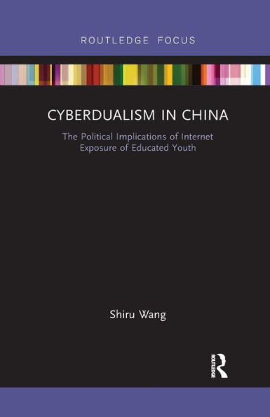 Cyberdualism in China: The Political Implications of Internet Exposure of Educated Youth / Edition 1