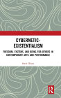 Cybernetic-Existentialism: Freedom, Systems, and Being-for-Others in Contemporary Arts and Performance